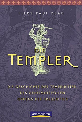 Die Templer: Die Geschichte der Tempelritter, des geheimnisvollen Ordens der Kreuzzüge - Read, Piers Paul