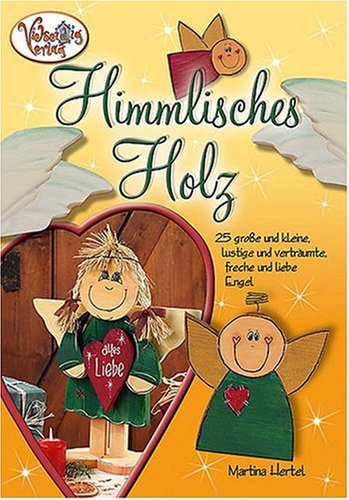 Stock image for Himmlisches Holz. 25 groe und kleine, lustige und vertrumte, freche und liebe Engel for sale by medimops