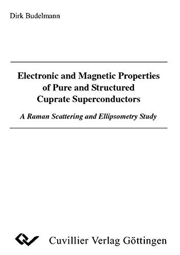 9783865370815: Electronic and Magnetic Properties of Pure and Structured Cuprate Superconductors. A Raman Scattering and Ellipsometry Study