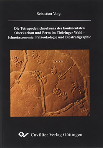 9783865374325: Die Tetrapodenichnofauna des kontinentalen Oberkarbon und Perm im Thringer Wald - Ichnotaxonomie, Palokologie und Biostratigraphie