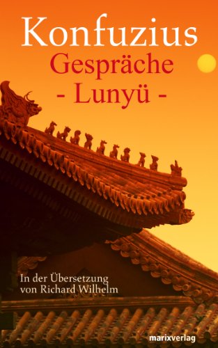 Gespräche = Lun-yü Konfuzius - Kungfutse. In der Übers. von Richard Wilhelm - Kong, Qiu und Richard Wilhelm