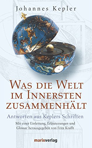 Beispielbild fr Was die Welt im Innersten zusammenhlt: Antworten aus Keplers Schriften zum Verkauf von medimops