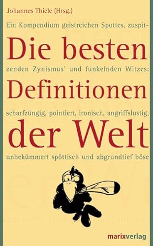 Beispielbild fr Die besten Definitionen der Welt. Ein Kompendium geistreichen Spotts, zuspitzenden Zynismus  und funkelnden Witzes: scharfzngig, pointiert, ironisch, angriffslustig, unbekmmert spttisch und abgrundtief bse. zum Verkauf von Antiquariat Olaf Drescher