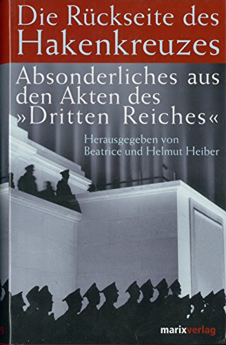 Stock image for Die Rckseite des Hakenkreuzes. Absonderliches aus den Akten des "Dritten Reiches" for sale by medimops