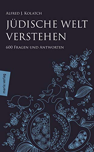 Jüdische Welt verstehen: Sechshundert Fragen und Antworten - Kolatch, Alfred J.