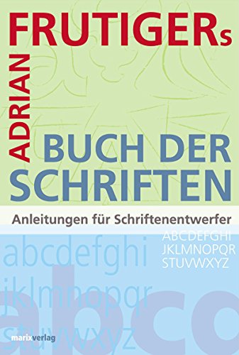 [Buch der Schriften] ; Adrian Frutiger`s Buch der Schriften : Anleitungen für Schriftenentwerfer .