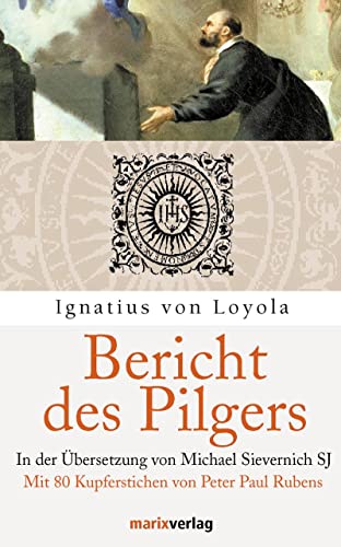 Bericht des Pilgers. Mit Kupferstichen von Peter Paul Rubens - von Loyola, Ignatius