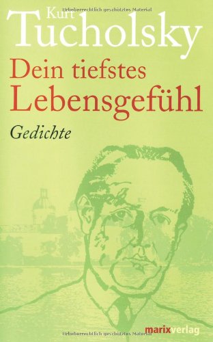 Imagen de archivo de Dein tiefstes Lebensgefühl. Gedichte von Kurt Tucholsky a la venta por Nietzsche-Buchhandlung OHG