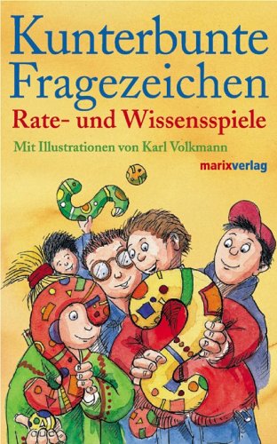 Kunterbunte Fragezeichen. Rate- und Wissensspiele. Mit ill. von Karl-H. Volkmann