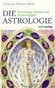 Die Astrologie. Entstehung, Schulen und Entwicklungen - Christoph Schubert-Weller