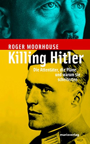Stock image for Killing Hitler. Die Attentter, die Plne und warum sie scheiterten for sale by medimops