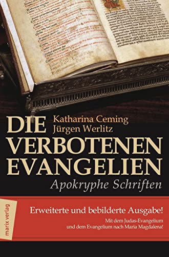 Die verbotenen Evangelien - Apokryphe Schriften : Erweiterte und bebilderte Ausgabe mit dem Judas-Evangelium und dem Evangelium nach Maria Magdalena - Katharina Ceming