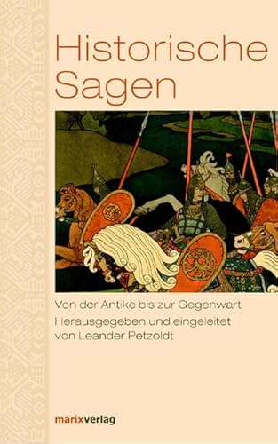 Historische Sagen. Von der Antike bis zur Gegenwart.