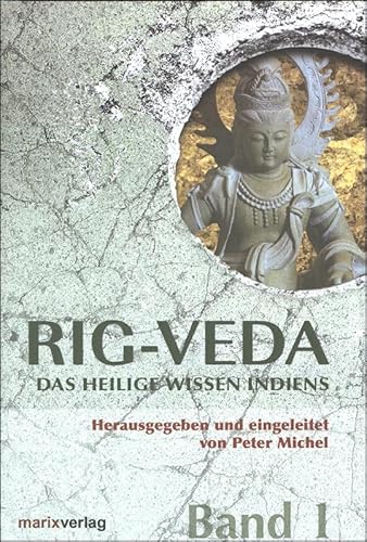 Rig-Veda 1/2 : Das heilige Wissen Indiens - Peter Michel