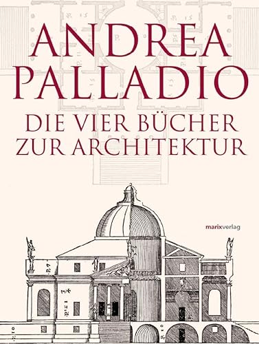 Die Vier Bücher zur Architektur: zweisprachige Ausgabe mit altitalienischem Originaltext und Glossar Andrea Palladio - Palladio, Andrea
