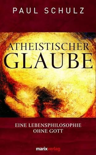 9783865391797: Atheistischer Glaube: Eine Lebensphilosophie ohne Gott