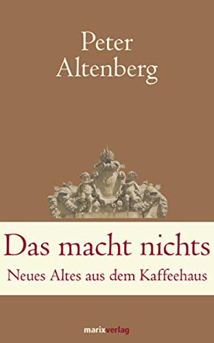 Stock image for Das macht nichts: Neues Altes aus dem Kaffeehaus (Klassiker der Weltliteratur)20. August 2012 von Peter Altenberg for sale by Nietzsche-Buchhandlung OHG