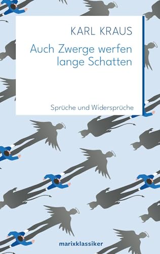 Auch Zwerge werfen lange Schatten: Sprüche und Widersprüche - Kraus, Karl