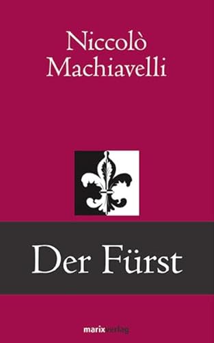 Der Fürst: Neu übsetzt und mit einleitendem Vorwort von Raphael Arnold (Klassiker der Weltliteratur) - Machiavelli, NiccolÃ