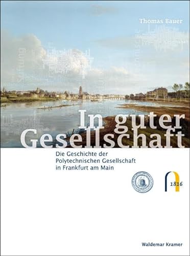 9783865396778: In guter Gesellschaft: Die Geschichte der Polytechnischen Gesellschaft in Frankfurt am Main