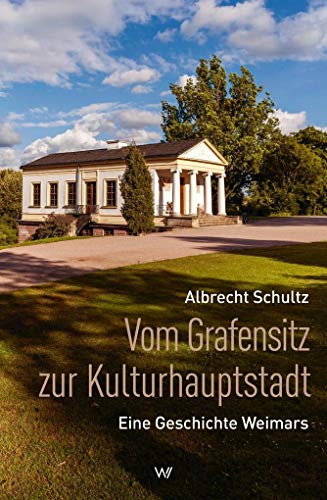 Stock image for Vom Grafensitz zur Kulturhauptstadt: Eine Geschichte Weimars for sale by Buchstube Tiffany