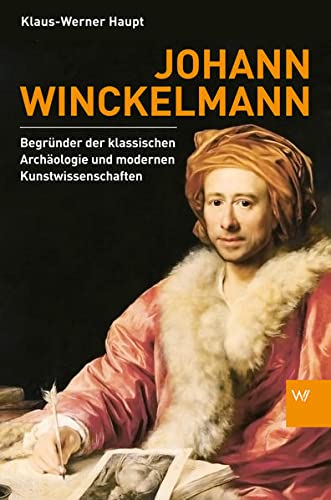 9783865397188: Johann Winckelmann: Begrnder der klassischen Archologie und modernen Kunstwissenschaften