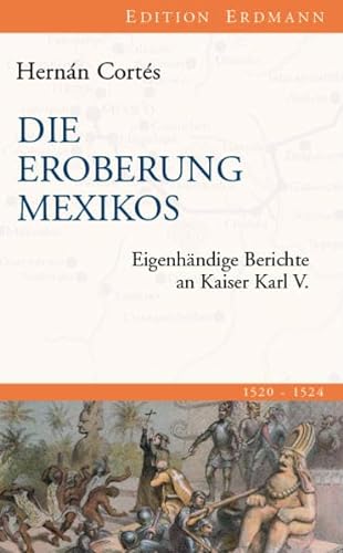 Die Eroberung Mexikos : Eigenhändige Berichte an Kaiser Karl V. - Hernán Cortés