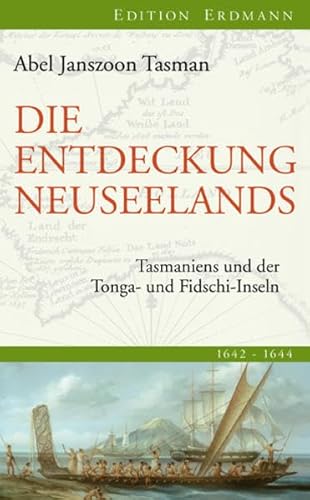 Die Entdeckung Neuseelands, Tasmaniens und der Tonga- und Fidschi-Inseln : 1642 - 1644. Hrsg., ins Deutsche übertragen und mit einem Vorwort und Nachwort versehen von Egon Larsen / Die 100 bedeutendsten Entdecker - Tasman, Abel Janszoon