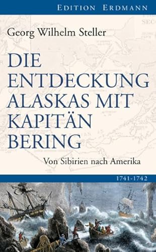 Die Entdeckung Alaskas mit Kapitän Bering: Von Sibirien nach Amerika 1741-1742 - Steller, Georg Wilhelm