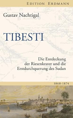 Tibesti: Die Entdeckung der Riesenkrater und die Erstdurchquerung des Sudan 1868-1874 Die Entdeckung der Riesenkrater und die Erstdurchquerung des Sudan 1868-1874 - Nachtigal, Gustav