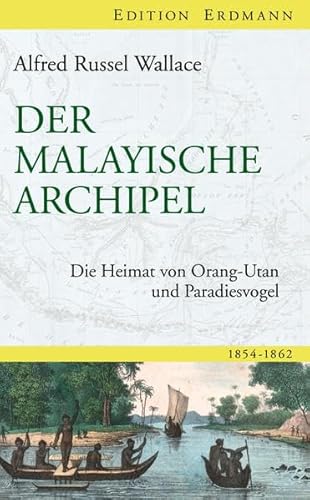 Der Malayische Archipel: Die Heimat von Orang-Utan und Paradiesvogel (Edition Erdmann) - Wallace Alfred, Russel