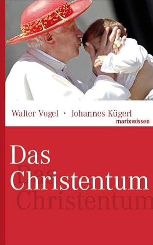 Das Christentum. Walter Vogel ; Johannes Kügerl / Marixwissen