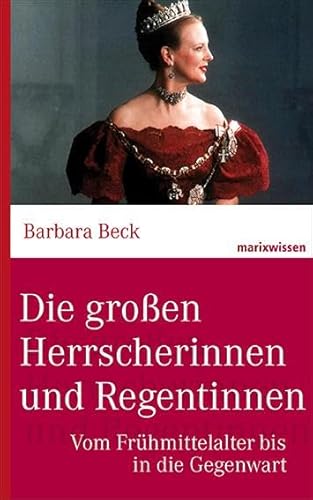 Beispielbild fr Die groen Herrscherinnen und Regentinnen : vom Frhmittelalter bis in die Gegenwart. Marix Wissen zum Verkauf von Versandantiquariat Schfer