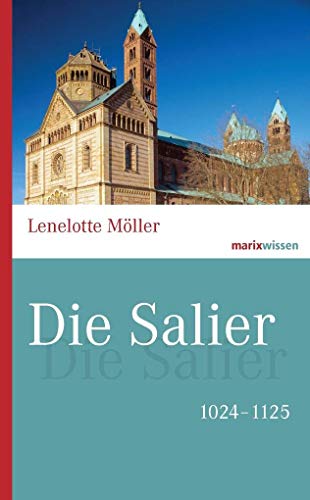 Die Salier : 1024 - 1125. / Marixwissen - Möller, Lenelotte und Hans Ammerich