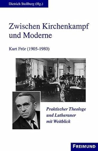 Beispielbild fr Zwischen Kirchenkampf und Moderne: Kurt Frr (1905-1980). Praktischer Theologe und Lutheraner mit Weitblick (Lutherische Theologie / Weie Reihe) zum Verkauf von medimops