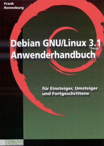 Beispielbild fr Debian GNU Linux 3.1 Anwenderhandbuch: Linux fr Einsteiger, Umsteiger und Fortgeschrittene zum Verkauf von medimops