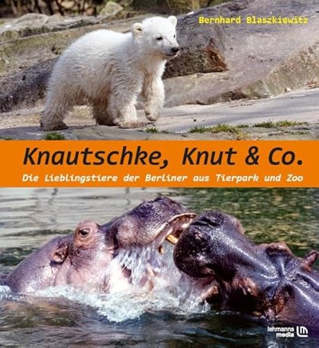 Imagen de archivo de Knautschke, Knut & Co.: Die Lieblingstiere Der Berliner Aus Tierpark Und Zoo a la venta por Revaluation Books