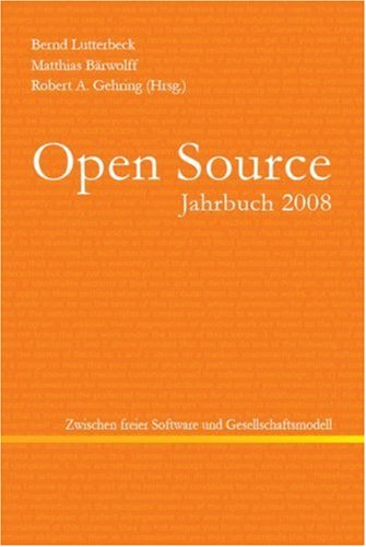 Open Source Jahrbuch 2008: Zwischen freier Software und Gesellschaftsmodell - Bernd Lutterbeck; Matthias Bärwolff; Robert A. Gehring