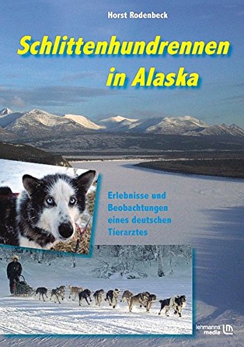 Imagen de archivo de Schlittenhundrennen in Alaska: Erlebnisse und Beobachtungen eines deutschen Tierarztes a la venta por Ammareal
