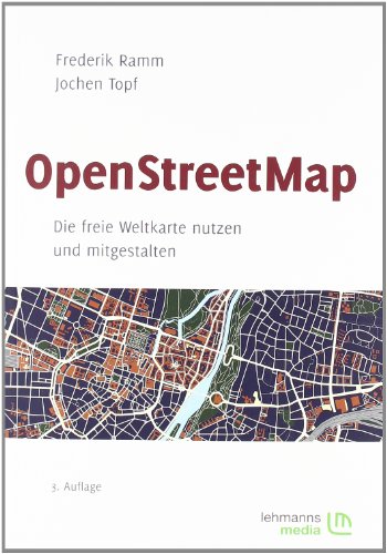 OpenStreetMap: Die freie Weltkarte nutzen und mitgestalten - Ramm, Frederik, Topf, Jochen