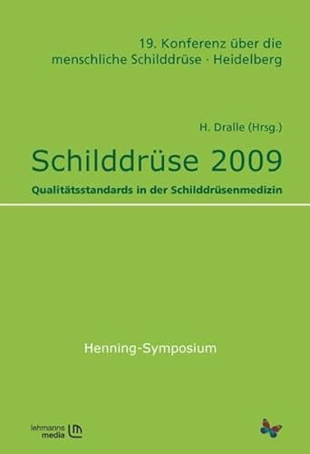 Schilddrüse 2009 Qualitätsstandards in der Schilddrüsenmedizin. 19. Konferenz über die menschliche Schilddrüse Heidelberg - Dralle, Henning