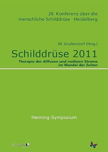 9783865414755: Schilddrse 2011 - Henning-Symposium: 20. Konferenz ber die menschliche Schilddrse, Heidelberg 20. Konferenz ber die menschliche Schilddrse, ... und nodsen Struma im Wandel der Zeiten