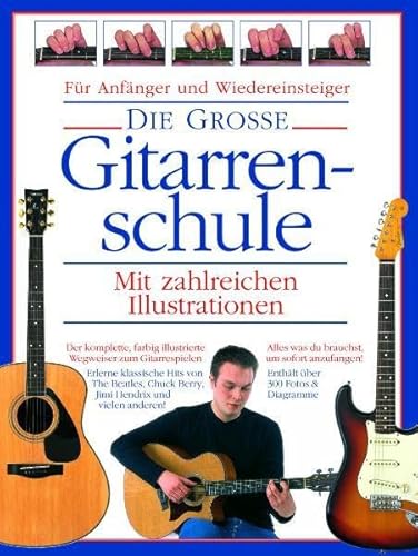 Beispielbild fr Die Grosse Gitarrenschule: Der komplette, farbig illustrierte Wegweiser zum Gitarrespielen - alles, was du brauchst, um sofort anzufangen! zum Verkauf von medimops