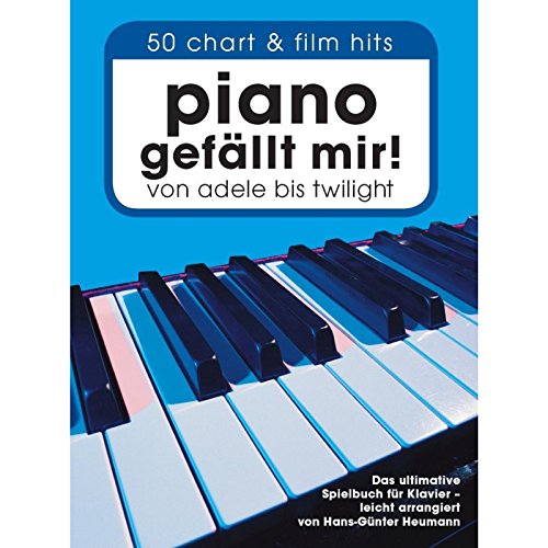 Piano gefällt mir! : 50 Chart-Hits. Das ultimative Spielbuch für Klavier - leicht arrangiert - Hans-Günter Heumann