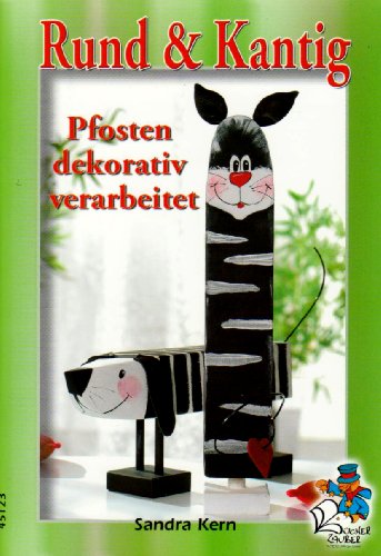 Beispielbild fr Rund & Kantig - Pfosten dekorativ verarbeitet zum Verkauf von medimops