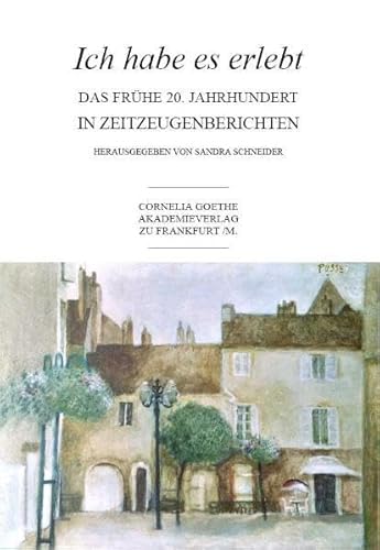 Beispielbild fr Ich habe es erlebt. Das frhe 20. Jahrhundert in Zeitzeugenberichten (Cornelia Goethe Akademieverlag) zum Verkauf von Goodbooks-Wien