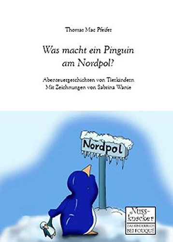 Beispielbild für Was macht ein Pinguin am Nordpol? - Abenteuergeschichten von Tierkindern - Mit Zeichnungen von Sabrina Wanie zum Verkauf von PRIMOBUCH