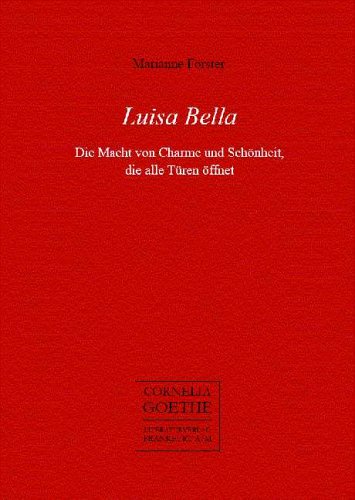 Stock image for Luisa Bella. Die Macht von Charme und Schönheit, die alle Türen öffnet. for sale by Antiquariat Christoph Wilde