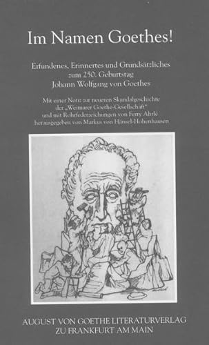 9783865489982: Im Namen Goethes: Erfundenes, Erinnertes und Grundstzliches zum 250. Geburtstag Johann Wolfgang von Goethes