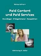 Paid Content und Paid Services: Grundlagen, Erfolgsfaktoren, Perspektiven - Markus Hofmann